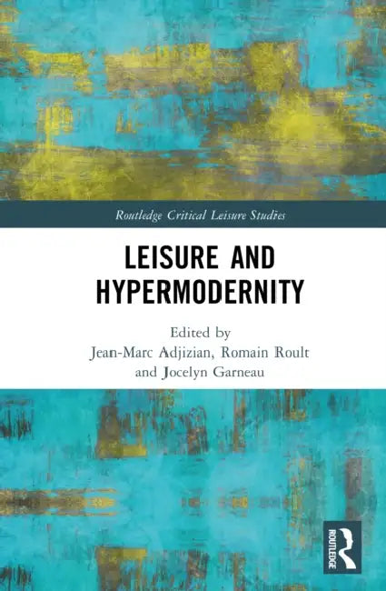 Leisure and Hypermodernity by Jean-Marc Adjizian, Romain Roult, Jocelyn Garneau