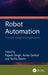 Robot Automation: Principle, Design and Applications by Rajesh Singh, Anita Gehlot, Surita Maini