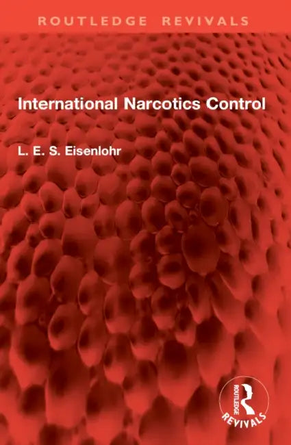 International Narcotics Control by L. E. S. Eisenlohr