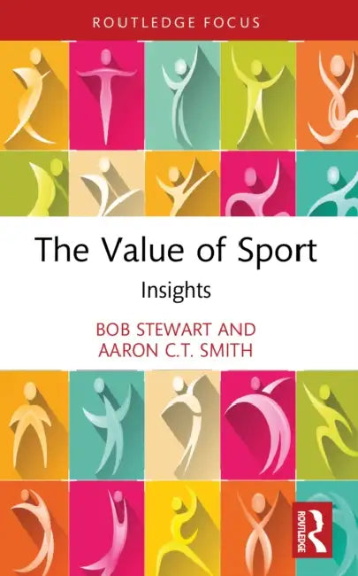 The Value of Sport: Insights by Bob Stewart, Aaron C. T. Smith