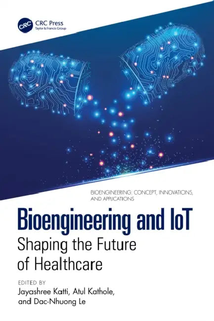 Bioengineering and Iot: Shaping the Future of Healthcare by Jayashree Katti, Atul Kathole, Dac-Nhuong Le