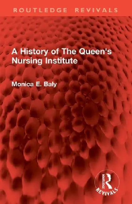 A History of The Queen's Nursing Institute by Monica E. Baly
