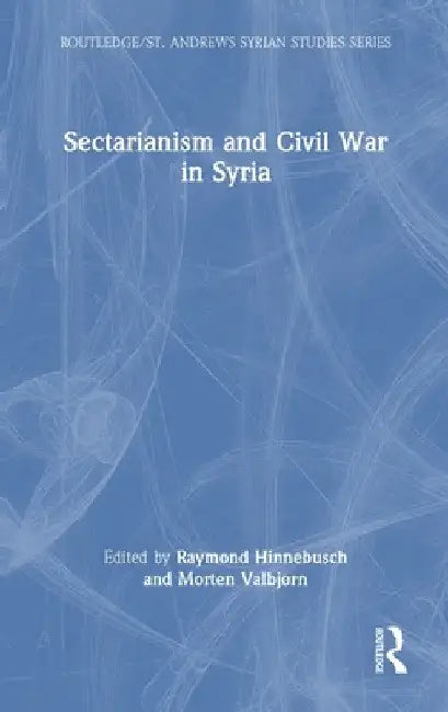 Sectarianism and Civil War in Syria by Raymond Hinnebusch