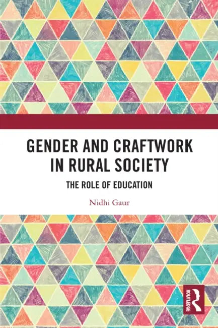 Gender and Craftwork in Rural Society: The Role of Education by Nidhi Gaur