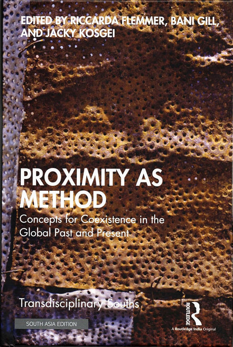 Proximity as Method: Concepts for Coexistence in the Global Past and Present by Riccarda Flemmer, Bani Gill, Jacky Kosgei