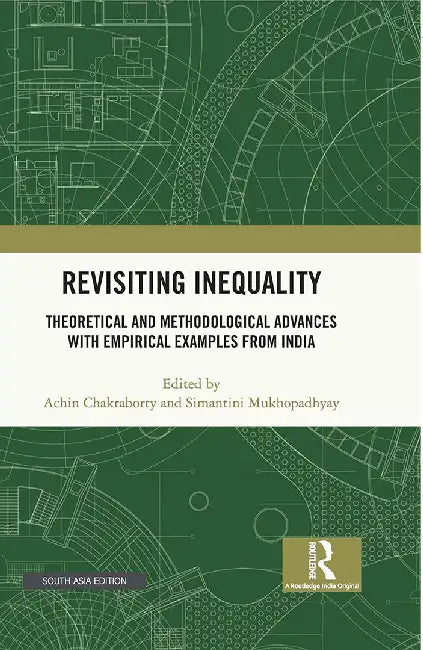 Revisiting Inequality: Theoretical and Methodological Advances with Empirical Examples from India by Simantini Mukhopadhyay, Achin Chakraborty