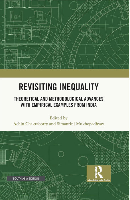 Revisiting Inequality: Theoretical and Methodological Advances with Empirical Examples from India by Simantini Mukhopadhyay, Achin Chakraborty