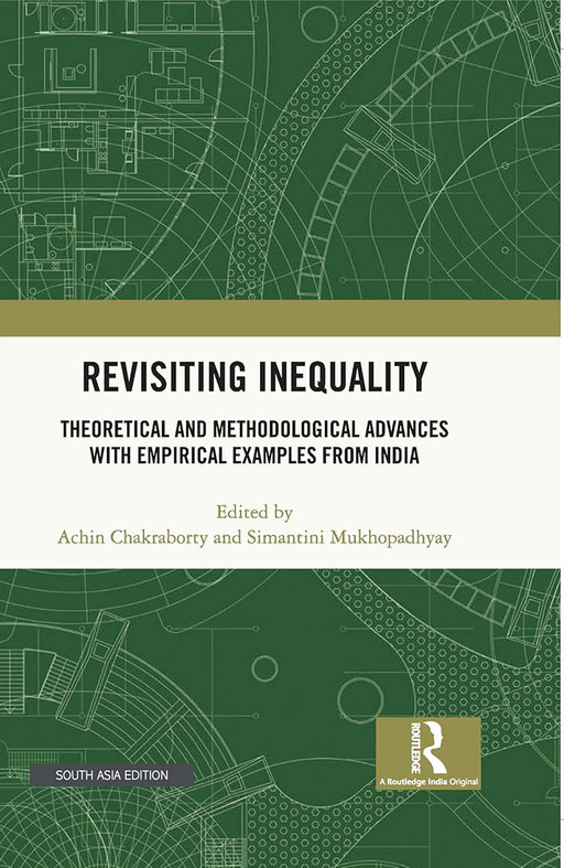 Revisiting Inequality: Theoretical and Methodological Advances with Empirical Examples from India by Simantini Mukhopadhyay, Achin Chakraborty