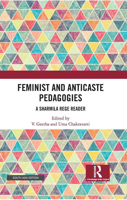 Feminist and Anticaste Pedagogies: A Sharmila Rege Reader by Uma Chakravarti, V. Geetha