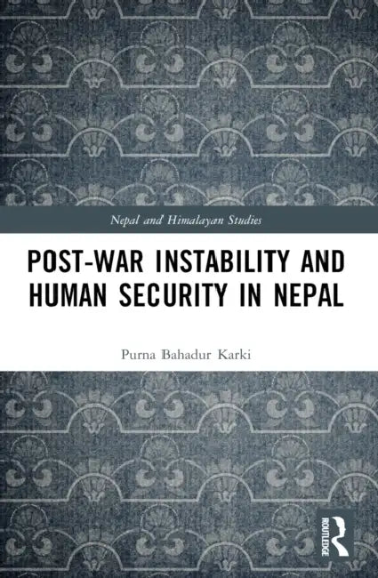 Post-War Instability and Human Security in Nepal by Purna Bahadur Karki