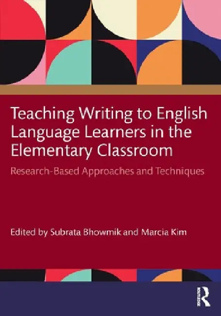 Teaching Writing to English Language Learners in the Elementary Classroom: Research-Based Approaches and Techniques by Subrata Bhowmik