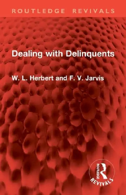 Dealing with Delinquents by W. L. Herbert, F. V. Jarvis