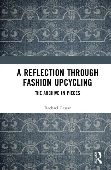 A Reflection Through Fashion Upcycling: The Archive in Pieces by Rachael Cassar