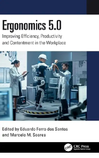 Ergonomics 5.0: Improving Efficiency, Productivity and Contentment in the Workplace by Eduardo Ferro Dos Santos, Marcelo M. Soares