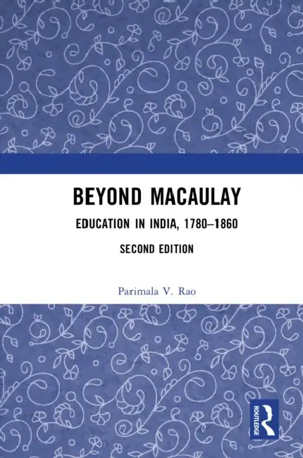 Beyond Macaulay: Education in India, 1780-1860 by Parimala V. Rao