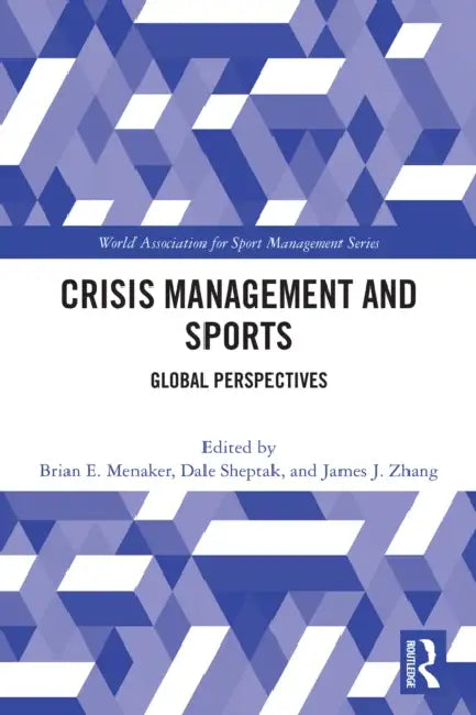 Crisis Management and Sports: Global Perspectives by Brian E. Menaker, Dale Sheptak, James J. Zhang