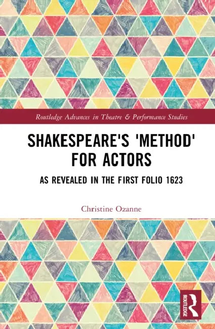 Shakespeare's 'Method' for Actors: As Revealed in the First Folio 1623 by Christine Ozanne