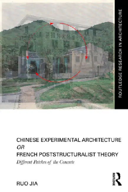 Chinese Experimental Architecture or French Poststructuralist Theory: Different Patches of the Concrete by Ruo Jia