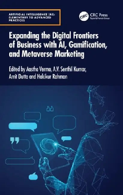 Expanding the Digital Frontiers of Business with AI, Gamification, and Metaverse Marketing by Aastha Verma, A. V. Senthil Kumar, Amit Dutta