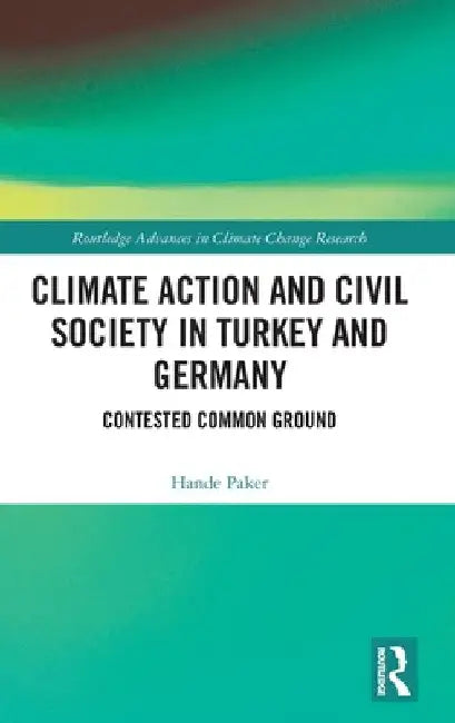 Climate Action and Civil Society in Turkey and Germany: Contested Common Ground by Hande Paker