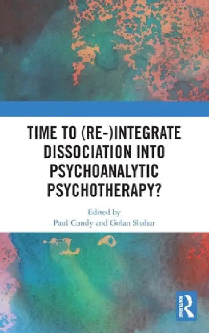 Time to (Re-)integrate Dissociation into Psychoanalytic Psychotherapy? by Paul Cundy