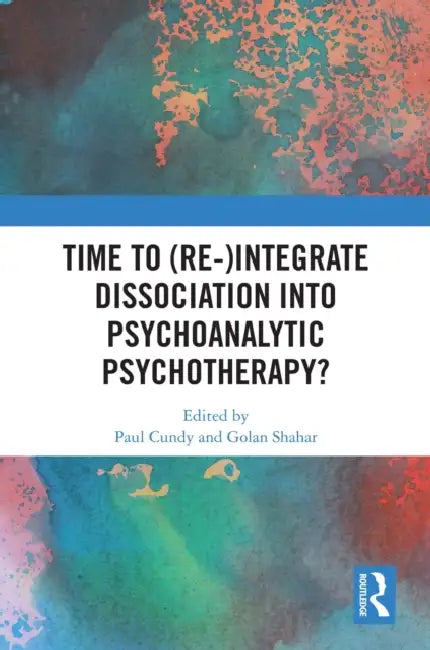 Time to (Re-)integrate Dissociation into Psychoanalytic Psychotherapy? by Paul Cundy