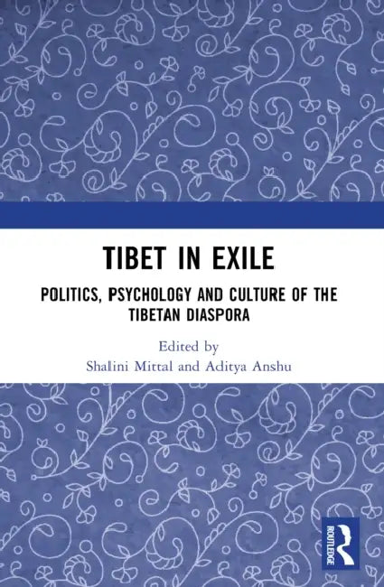 Tibet in Exile: Politics, Psychology and Culture of the Tibetan Diaspora by Shalini Mittal, Aditya Anshu