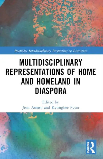 Multidisciplinary Representations of Home and Homeland in Diaspora by Jean Amato, Kyunghee Pyun