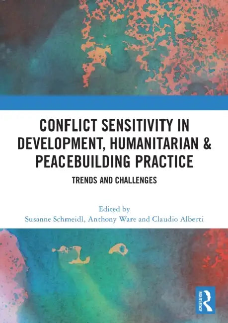 Conflict Sensitivity in Development, Humanitarian & Peacebuilding Practice: Trends and Challenges by Susanne Schmeidl