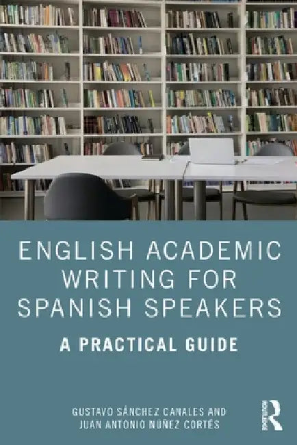 English Academic Writing for Spanish Speakers: A Practical Guide by Gustavo SÃ¡nchez Canales