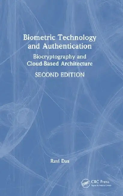 Biometric Technology and Authentication: Biocryptography and Cloud-Based Architecture by Ravi Das