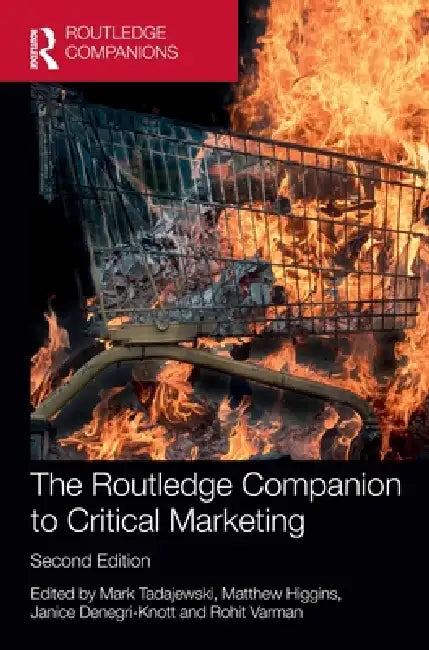 The Routledge Companion to Critical Marketing by Mark Tadajewski, Matthew Higgins, Janice Denegri-Knott