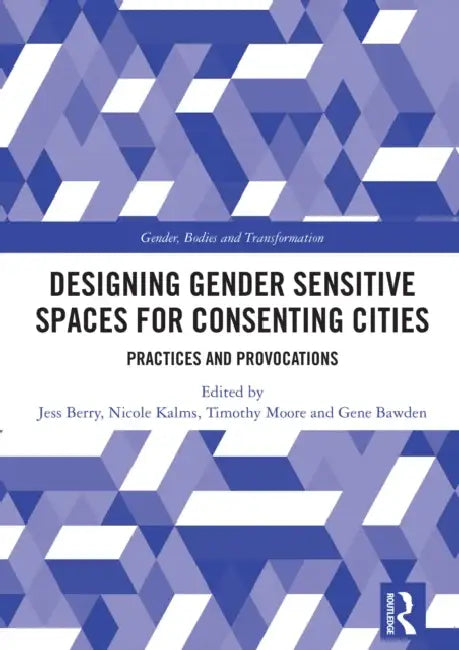 Designing Gender Sensitive Spaces for Consenting Cities by Jess Berry