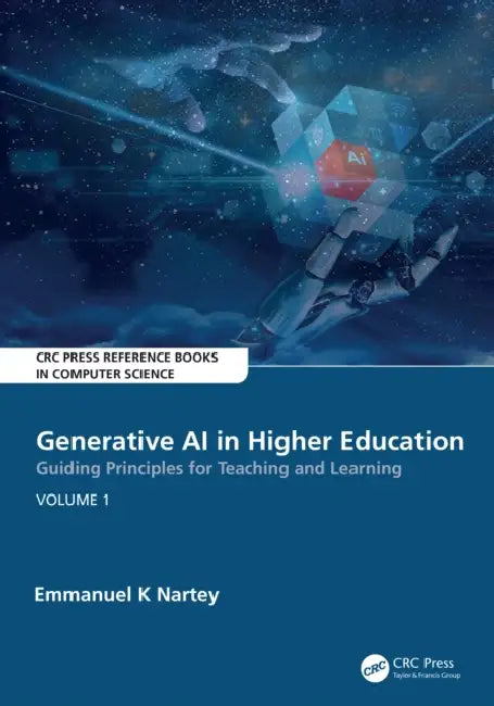 Generative AI in Higher Education:Guiding Principles for Teaching and Learning by Emmanuel K. Nartey