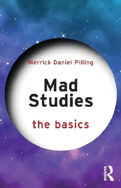 Mad Studies: The Basics by Merrick Daniel Pilling