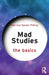 Mad Studies: The Basics by Merrick Daniel Pilling