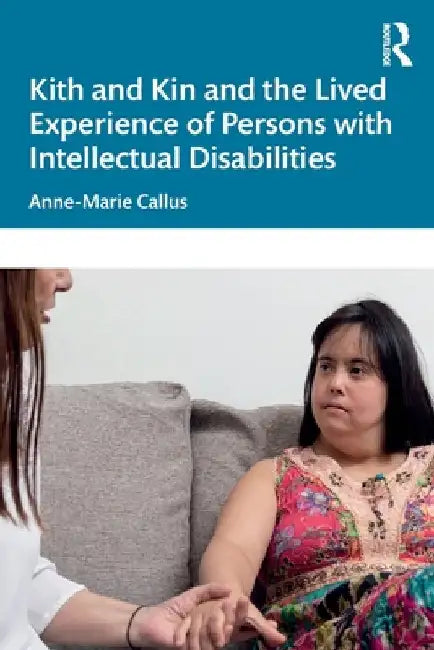 Kith and Kin and the Lived Experience of Persons with Intellectual Disabilities by Anne-Marie Callus