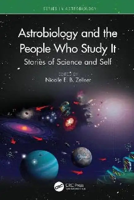 Astrobiology and the People Who Study It: Stories of Science and Self by Nicolle E. B. Zellner