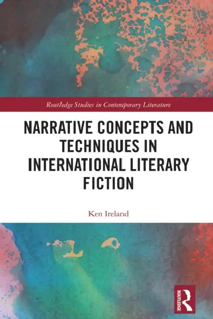 Narrative Concepts and Techniques in International Literary Fiction by Ken Ireland