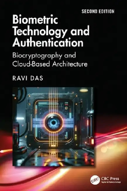 Biometric Technology and Authentication: Biocryptography and Cloud-Based Architecture by Ravi Das