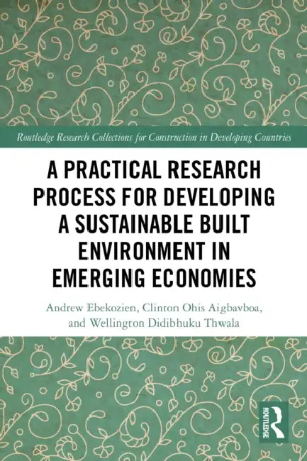 A Practical Research Process for Developing a Sustainable Built Environment in Emerging Economies by Andrew Ebekozien