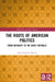 The Roots of American Politics by John Frederick Martin