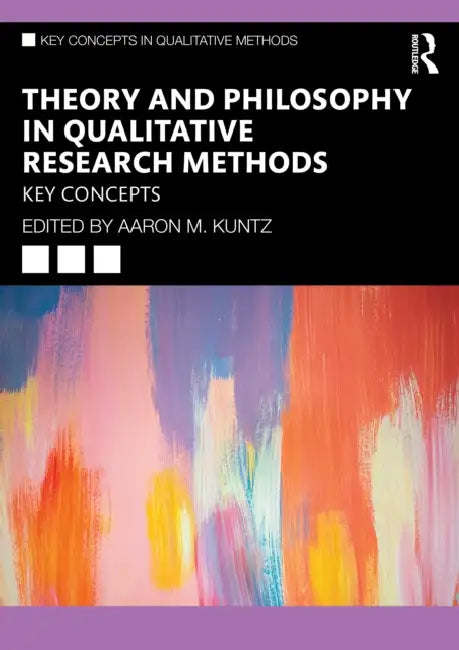 Theory and Philosophy in Qualitative Research Methods: Key Concepts by Aaron M. Kuntz