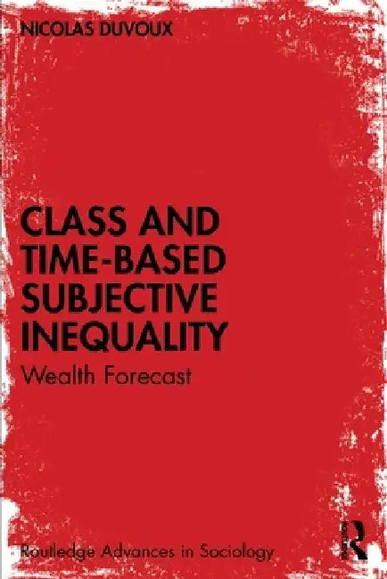 Class and Time-Based Subjective Inequality: Wealth Forecast by Nicolas Duvoux