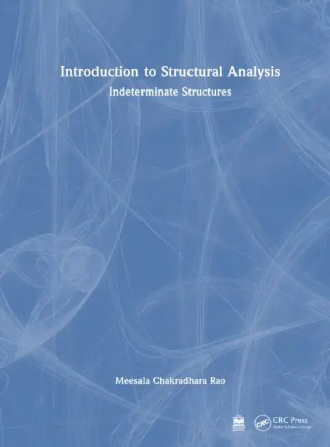 Introduction to Structural Analysis: Indeterminate Structures by Meesala Chakradhara Rao