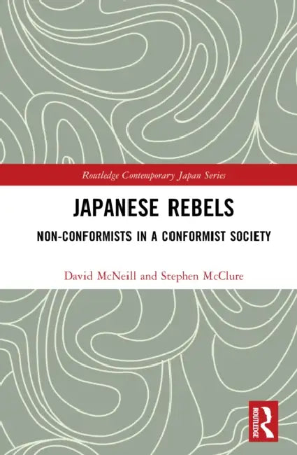 Japanese Rebels: Non-Conformists in a Conformist Society by David McNeill, Stephen McClure