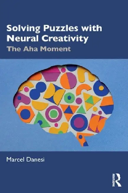 Solving Puzzles with Neural Creativity: The Aha Moment by Marcel Danesi