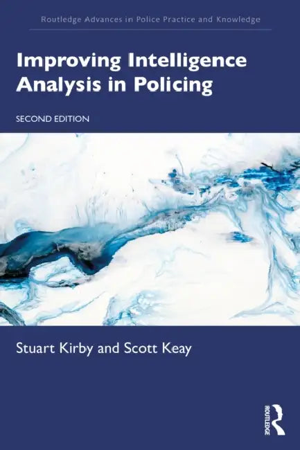 Improving Intelligence Analysis in Policing by Stuart Kirby, Scott Keay