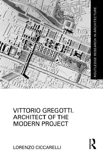 Vittorio Gregotti. Architect of the Modern Project by Lorenzo Ciccarelli
