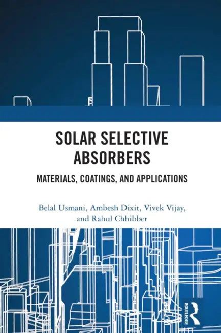 Solar Selective Absorbers: Materials, Coatings, and Applications by Belal Usmani, Ambesh Dixit, Vivek Vijay